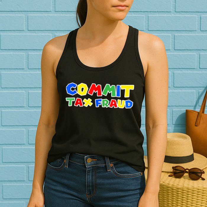 Commit Tax Fraud Funny Womens Tank Top