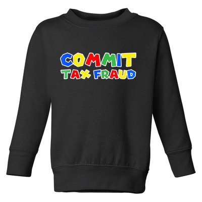 Commit Tax Fraud Funny Toddler Sweatshirt