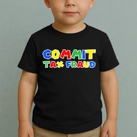 Commit Tax Fraud Funny Toddler T-Shirt