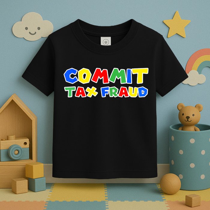 Commit Tax Fraud Funny Toddler T-Shirt