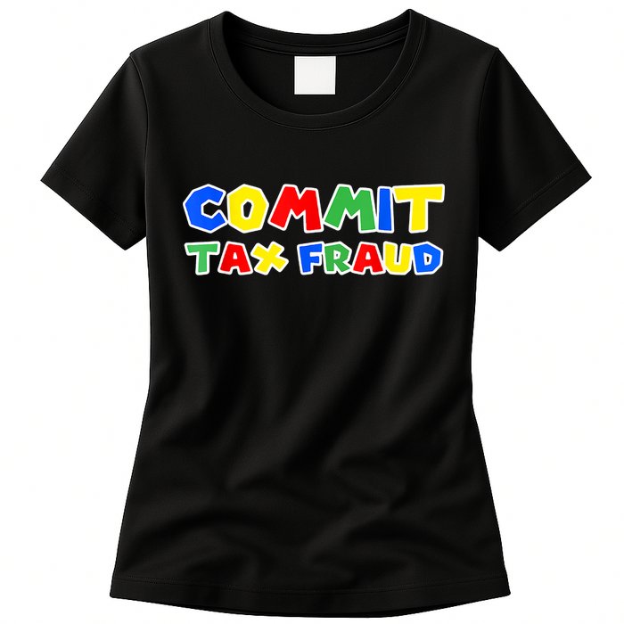 Commit Tax Fraud Funny Womens T-Shirt