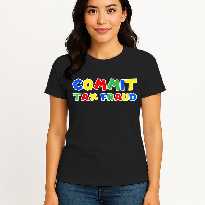 Commit Tax Fraud Funny Womens T-Shirt