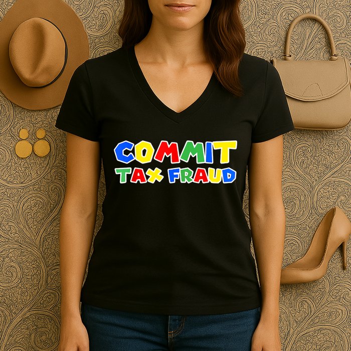 Commit Tax Fraud Funny Women's V-Neck T-Shirt