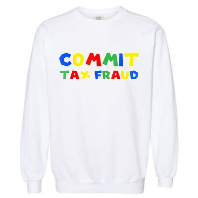 Commit Tax Fraud Funny Garment-Dyed Sweatshirt