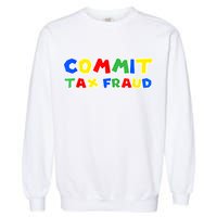 Commit Tax Fraud Funny Garment-Dyed Sweatshirt