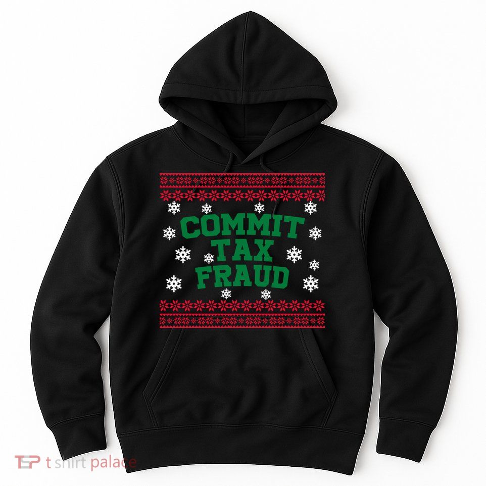 Commit Tax Fraud Ugly Christmas Tacky Holiday Hoodie