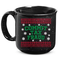 Commit Tax Fraud Ugly Christmas Tacky Holiday 15oz Campfire Ceramic Mug