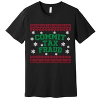 Commit Tax Fraud Ugly Christmas Tacky Holiday Premium T-Shirt