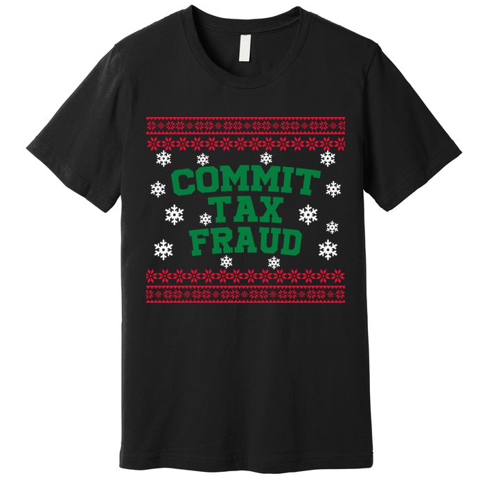 Commit Tax Fraud Ugly Christmas Tacky Holiday Premium T-Shirt
