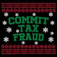 Commit Tax Fraud Ugly Christmas Tacky Holiday Tall Sweatshirt