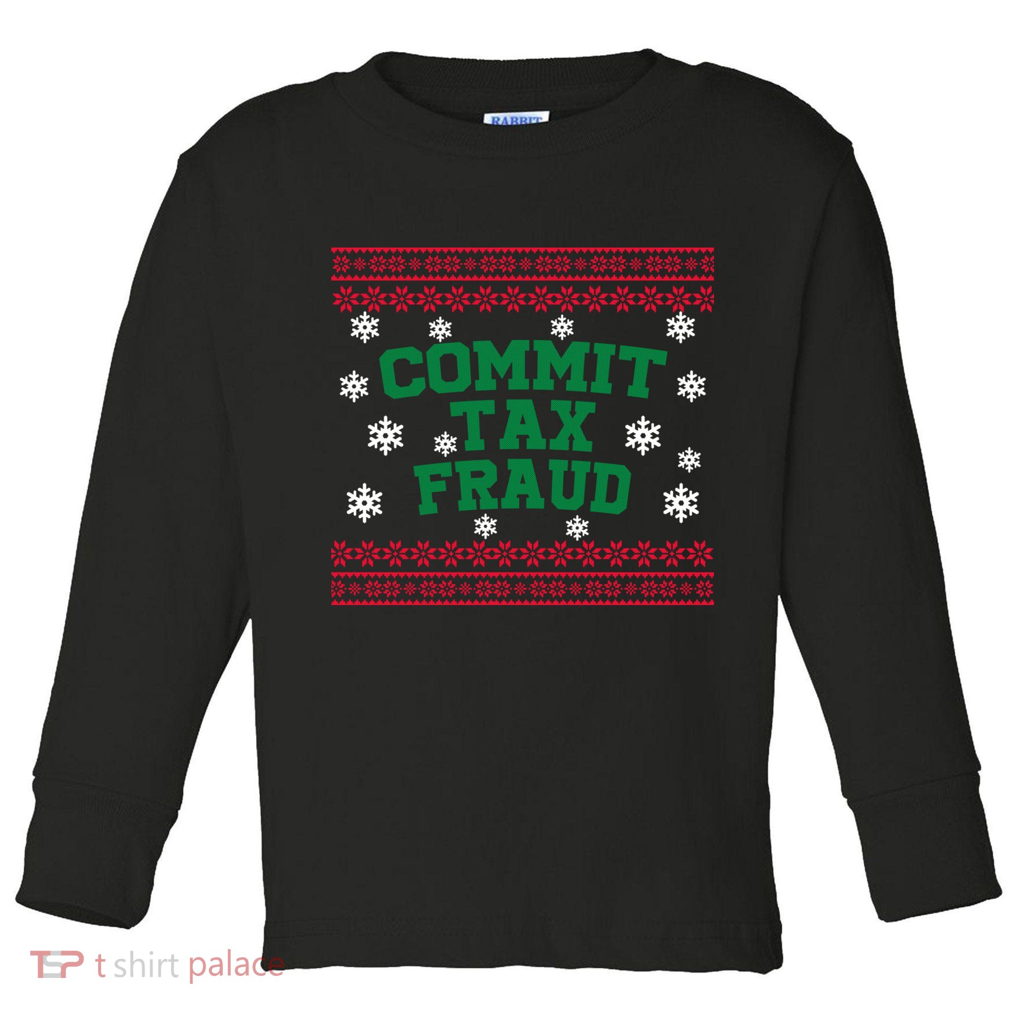 Commit Tax Fraud Ugly Christmas Tacky Holiday Toddler Long Sleeve Shirt