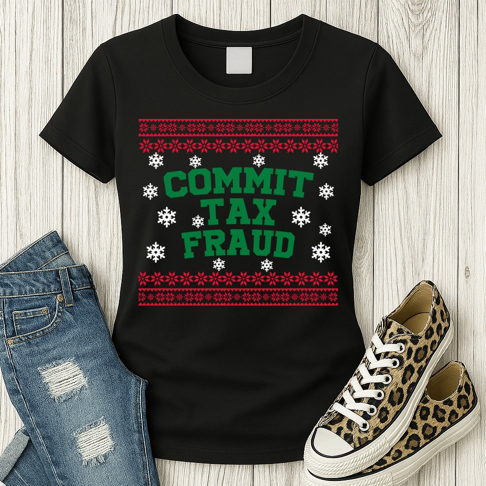 Commit Tax Fraud Ugly Christmas Tacky Holiday Womens T-Shirt