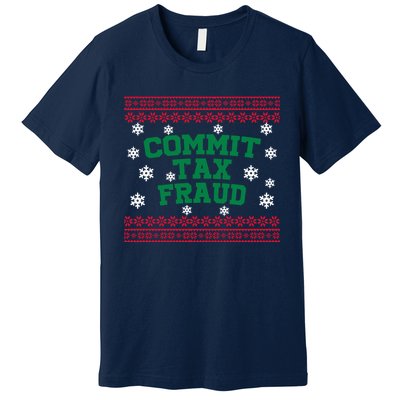 Commit Tax Fraud Ugly Christmas Tacky Holiday Premium T-Shirt