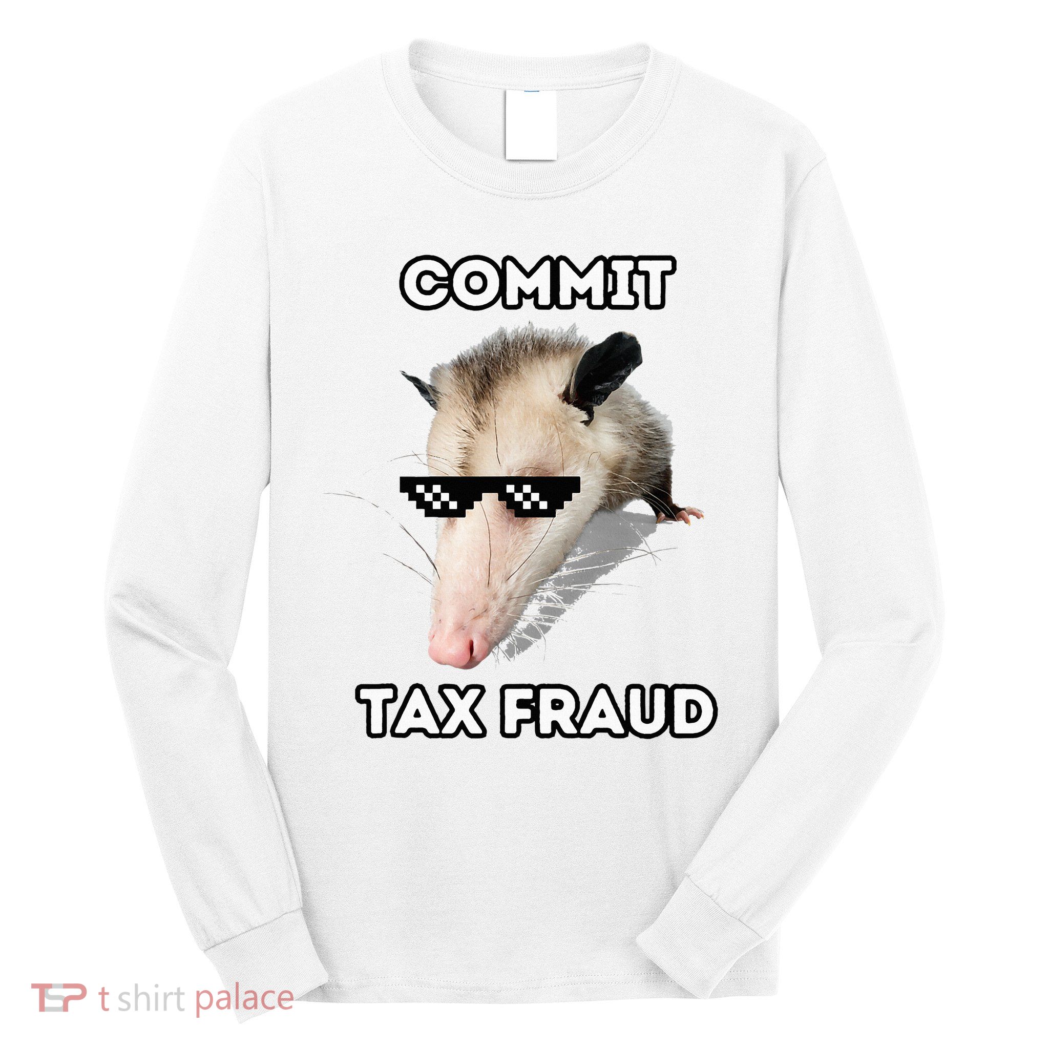 Commit Tax Fraud Long Sleeve Shirt