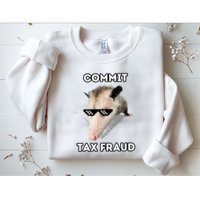 Commit Tax Fraud Sweatshirt