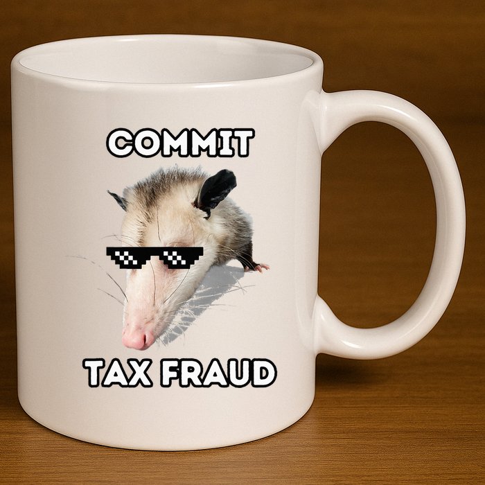 Commit Tax Fraud 11oz C Handle Ceramic Mug