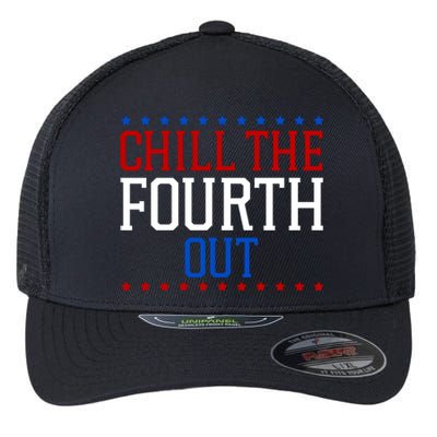 Chill The Fourth Out Funny 4th Of July Flexfit Unipanel Trucker Cap