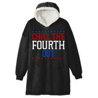 Chill The Fourth Out Funny 4th Of July Hooded Wearable Blanket
