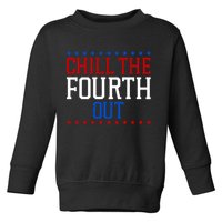Chill The Fourth Out Funny 4th Of July Toddler Sweatshirt