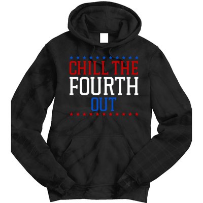 Chill The Fourth Out Funny 4th Of July Tie Dye Hoodie