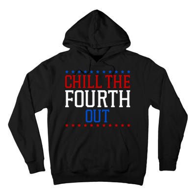 Chill The Fourth Out Funny 4th Of July Tall Hoodie