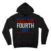 Chill The Fourth Out Funny 4th Of July Tall Hoodie