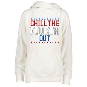 Chill The Fourth Out Funny 4th Of July Womens Funnel Neck Pullover Hood