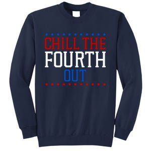 Chill The Fourth Out Funny 4th Of July Tall Sweatshirt