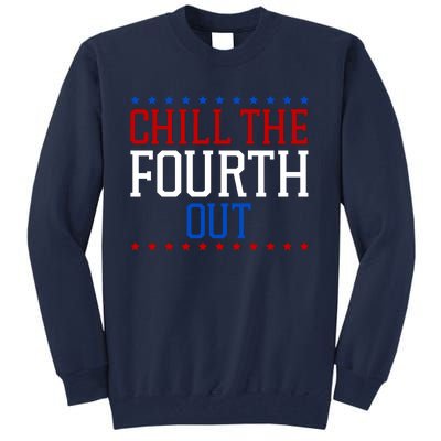 Chill The Fourth Out Funny 4th Of July Tall Sweatshirt