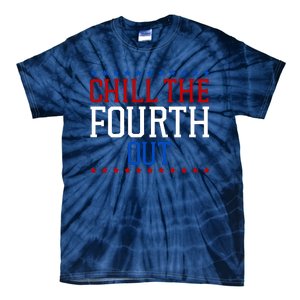 Chill The Fourth Out Funny 4th Of July Tie-Dye T-Shirt