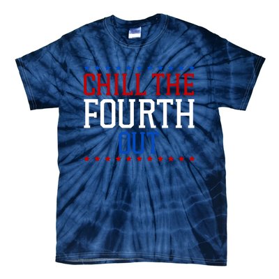 Chill The Fourth Out Funny 4th Of July Tie-Dye T-Shirt