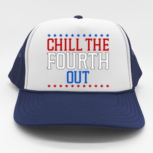 Chill The Fourth Out Funny 4th Of July Trucker Hat