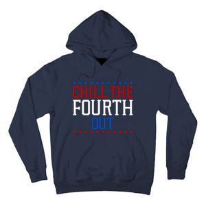 Chill The Fourth Out Funny 4th Of July Tall Hoodie