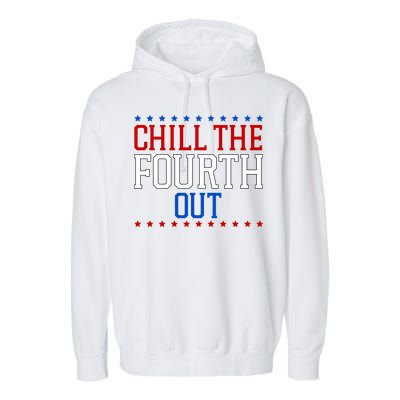 Chill The Fourth Out Funny 4th Of July Garment-Dyed Fleece Hoodie