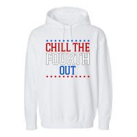 Chill The Fourth Out Funny 4th Of July Garment-Dyed Fleece Hoodie