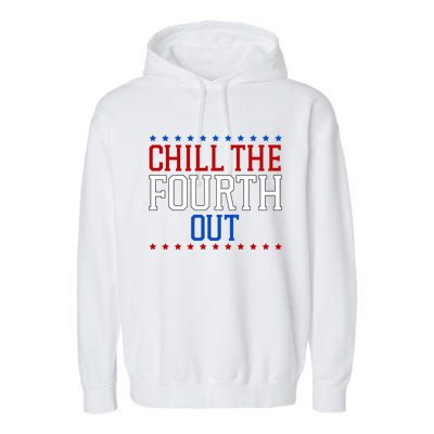 Chill The Fourth Out Funny 4th Of July Garment-Dyed Fleece Hoodie