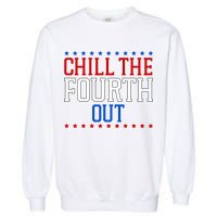 Chill The Fourth Out Funny 4th Of July Garment-Dyed Sweatshirt