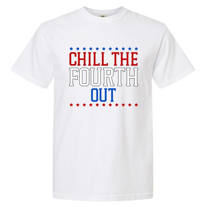 Chill The Fourth Out Funny 4th Of July Garment-Dyed Heavyweight T-Shirt