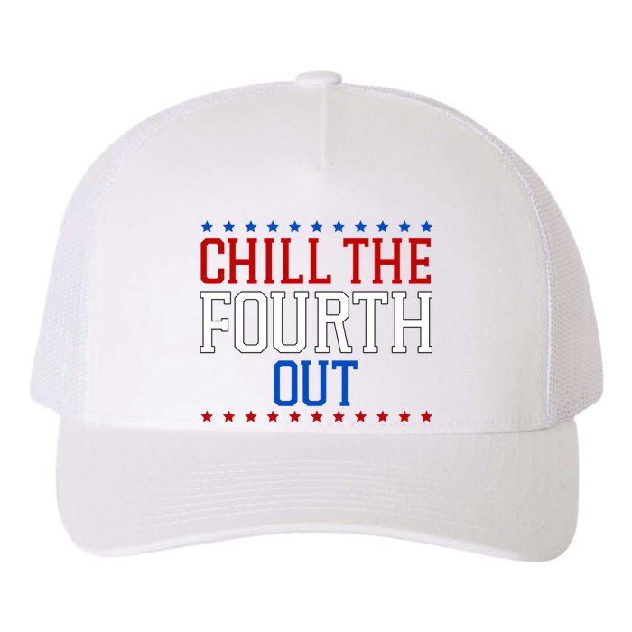 Chill The Fourth Out Funny 4th Of July Yupoong Adult 5-Panel Trucker Hat