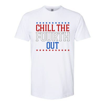 Chill The Fourth Out Funny 4th Of July Softstyle CVC T-Shirt