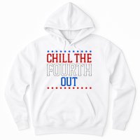 Chill The Fourth Out Funny 4th Of July Hoodie