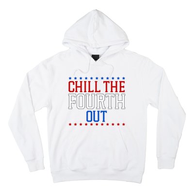 Chill The Fourth Out Funny 4th Of July Hoodie