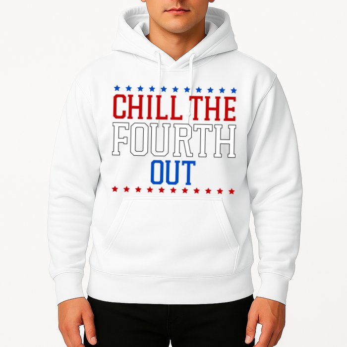 Chill The Fourth Out Funny 4th Of July Hoodie