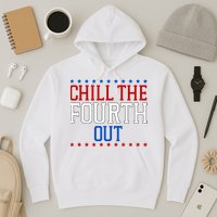 Chill The Fourth Out Funny 4th Of July Hoodie