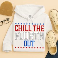 Chill The Fourth Out Funny 4th Of July Hoodie