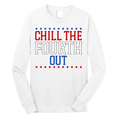 Chill The Fourth Out Funny 4th Of July Long Sleeve Shirt