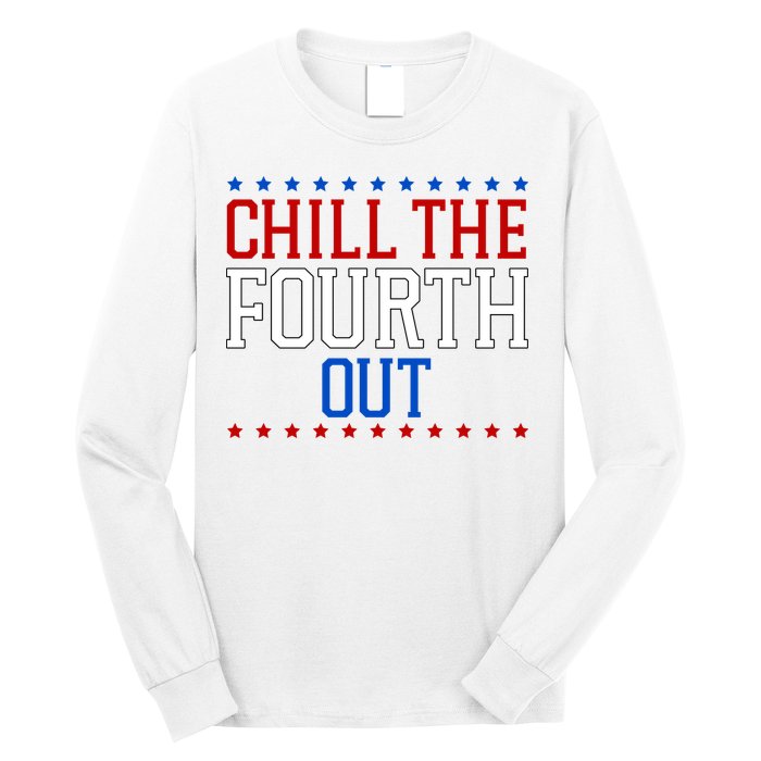 Chill The Fourth Out Funny 4th Of July Long Sleeve Shirt