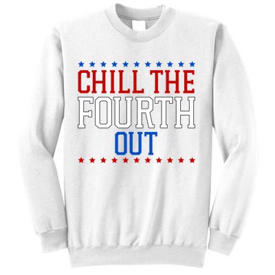 Chill The Fourth Out Funny 4th Of July Sweatshirt