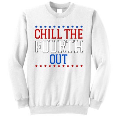 Chill The Fourth Out Funny 4th Of July Sweatshirt