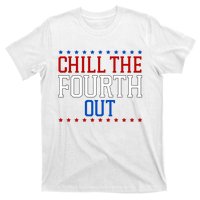 Chill The Fourth Out Funny 4th Of July T-Shirt